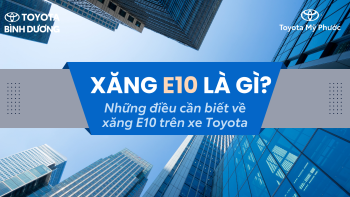 XĂNG E10 LÀ GÌ? XE TOYOTA CÓ SỬ DỤNG ĐƯỢC KHÔNG?